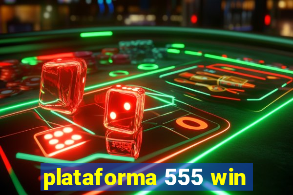 plataforma 555 win